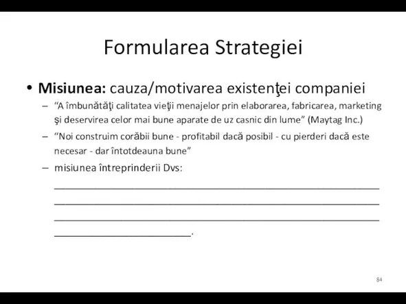 Formularea Strategiei Misiunea: cauza/motivarea existenţei companiei “A îmbunătăţi calitatea vieţii menajelor prin