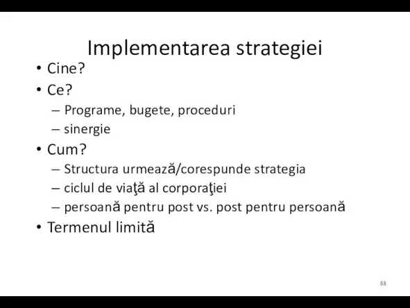 Implementarea strategiei Cine? Ce? Programe, bugete, proceduri sinergie Cum? Structura urmează/corespunde strategia