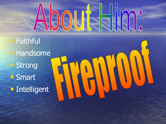 Faithful Handsome Strong Smart Intelligent About Him: Fireproof