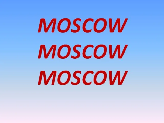 MOSCOW MOSCOW MOSCOW