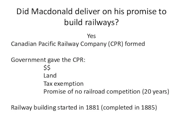 Did Macdonald deliver on his promise to build railways? Yes Canadian Pacific