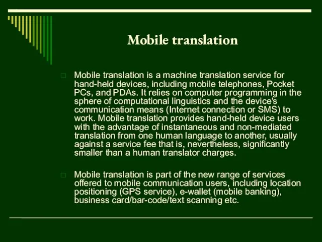 Mobile translation Mobile translation is a machine translation service for hand-held devices,