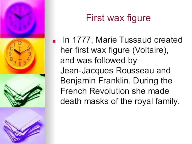 First wax figure In 1777, Marie Tussaud created her first wax figure