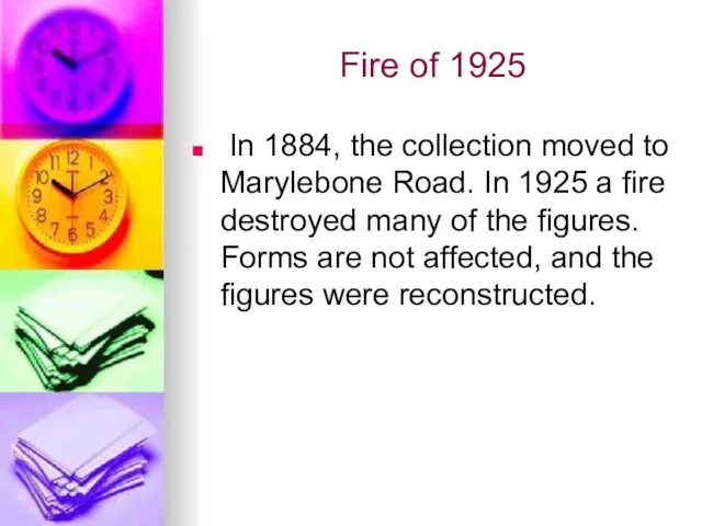 Fire of 1925 In 1884, the collection moved to Marylebone Road. In