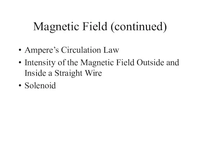 Magnetic Field (continued) Ampere’s Circulation Law Intensity of the Magnetic Field Outside
