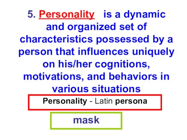 Personality - Latin persona mask 5. Personality is a dynamic and organized