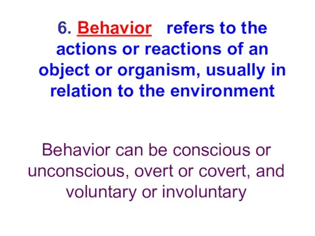 6. Behavior refers to the actions or reactions of an object or