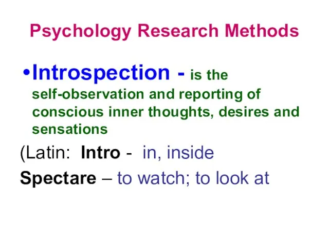 Psychology Research Methods Introspection - is the self-observation and reporting of conscious