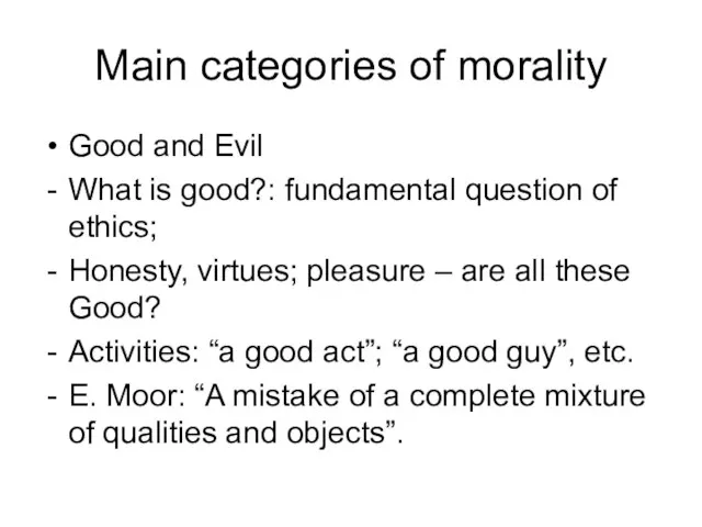 Main categories of morality Good and Evil What is good?: fundamental question