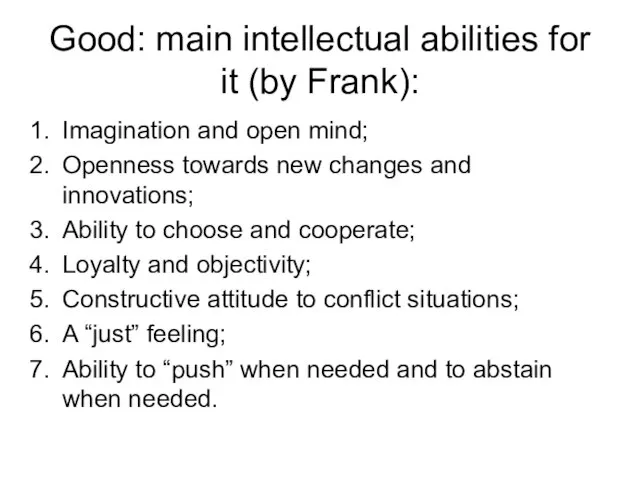 Good: main intellectual abilities for it (by Frank): Imagination and open mind;
