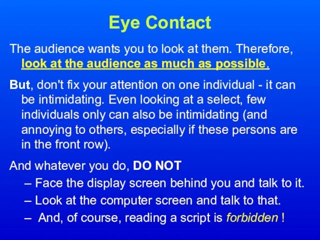 Eye Contact The audience wants you to look at them. Therefore, look