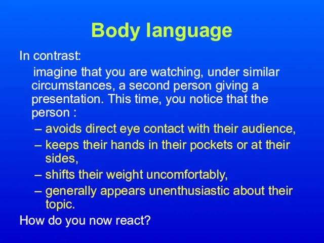 Body language In contrast: imagine that you are watching, under similar circumstances,