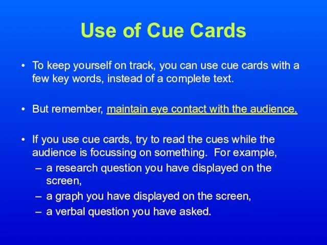 Use of Cue Cards To keep yourself on track, you can use