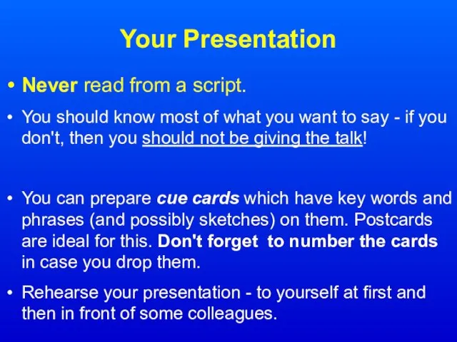 Your Presentation Never read from a script. You should know most of