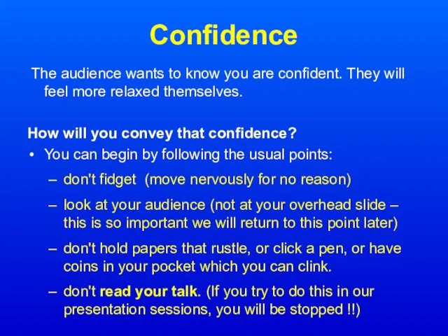 Confidence The audience wants to know you are confident. They will feel