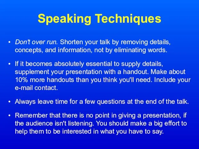 Speaking Techniques Don't over run. Shorten your talk by removing details, concepts,