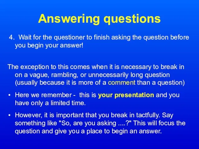 Answering questions 4. Wait for the questioner to finish asking the question