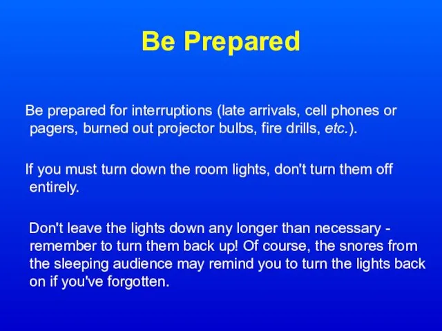 Be Prepared Be prepared for interruptions (late arrivals, cell phones or pagers,