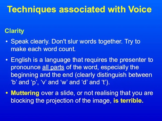 Techniques associated with Voice Clarity Speak clearly. Don't slur words together. Try