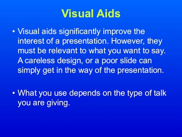 Visual Aids Visual aids significantly improve the interest of a presentation. However,