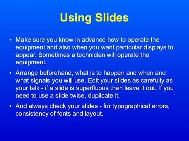 Using Slides Make sure you know in advance how to operate the