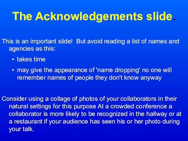 The Acknowledgements slide. This is an important slide! But avoid reading a