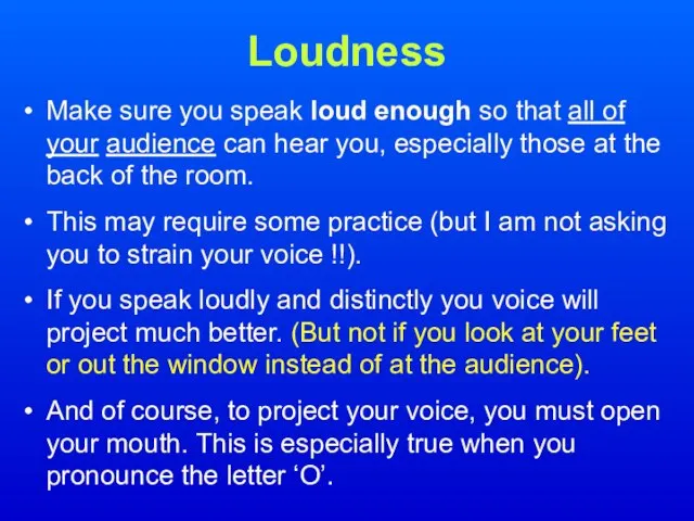 Loudness Make sure you speak loud enough so that all of your