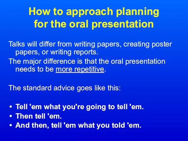 How to approach planning for the oral presentation Talks will differ from