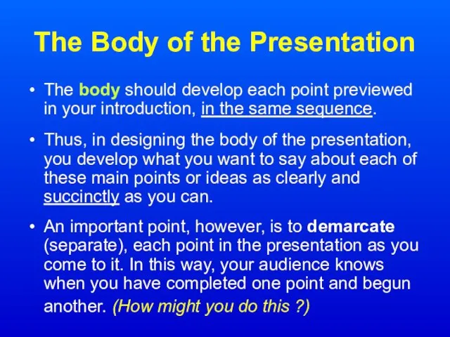 The Body of the Presentation The body should develop each point previewed