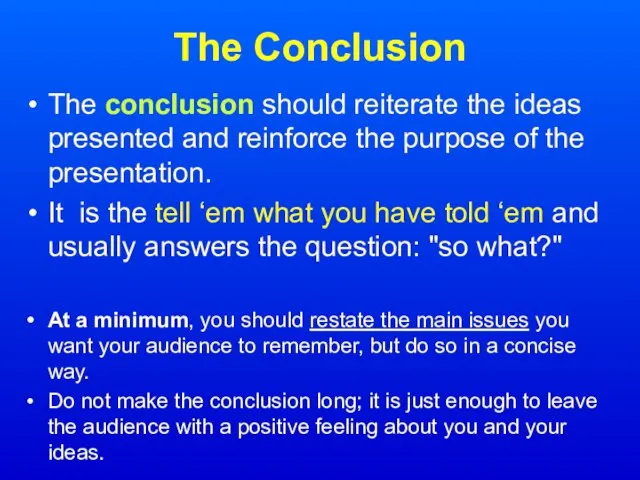 The Conclusion The conclusion should reiterate the ideas presented and reinforce the