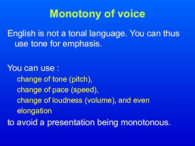 Monotony of voice English is not a tonal language. You can thus