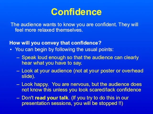 Confidence The audience wants to know you are confident. They will feel