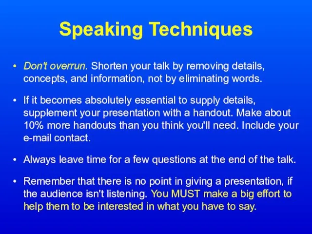 Speaking Techniques Don't overrun. Shorten your talk by removing details, concepts, and