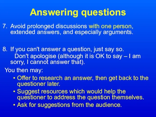 Answering questions Avoid prolonged discussions with one person, extended answers, and especially