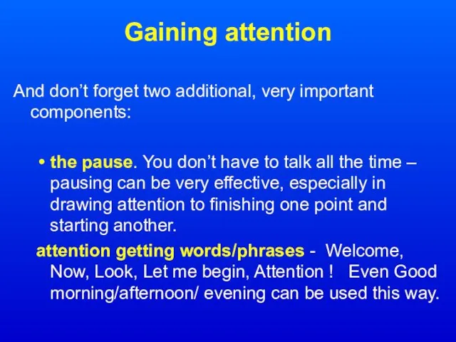 Gaining attention And don’t forget two additional, very important components: the pause.