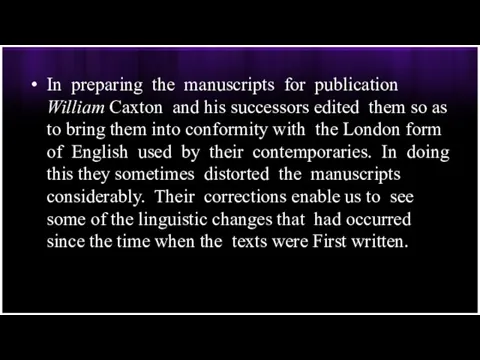 In preparing the manuscripts for publication William Caxton and his successors edited