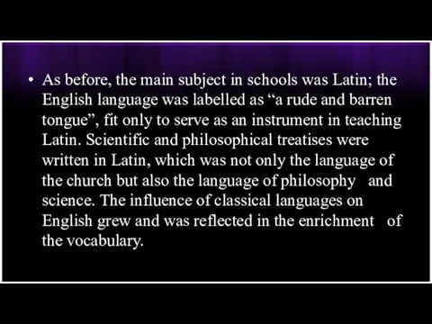 As before, the main subject in schools was Latin; the English language