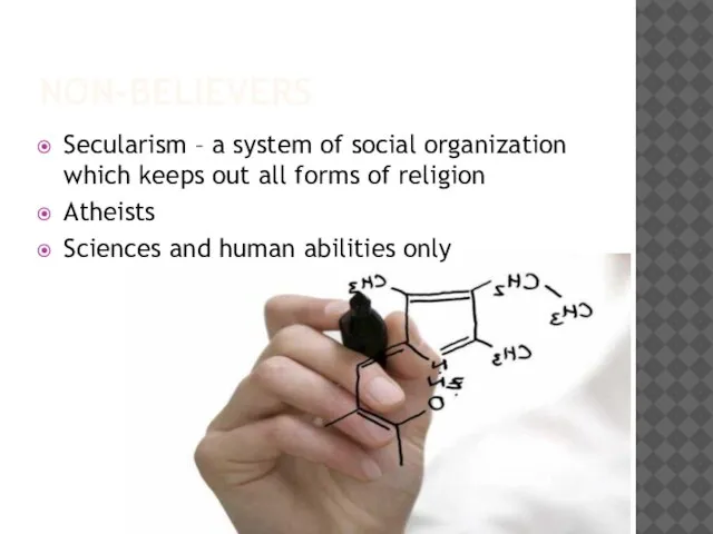 NON-BELIEVERS Secularism – a system of social organization which keeps out all