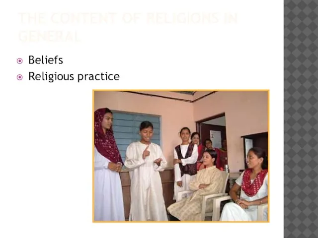 THE CONTENT OF RELIGIONS IN GENERAL Beliefs Religious practice