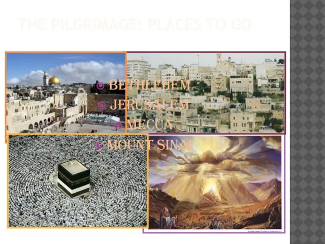 THE PILGRIMAGE: PLACES TO GO Bethlehem Jerusalem Mecca Mount Sinai