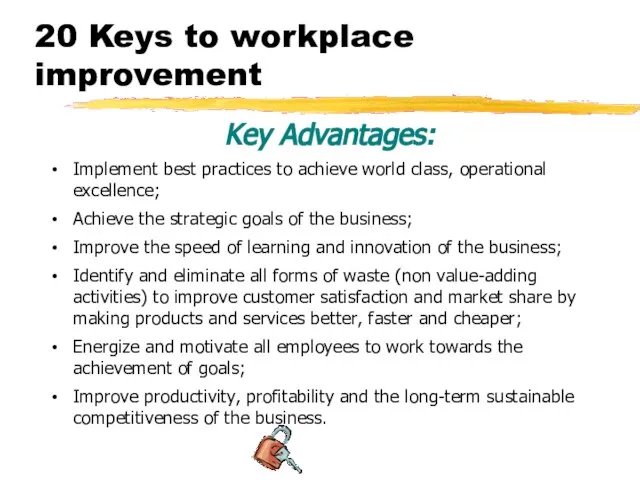 20 Keys to workplace improvement Key Advantages: Implement best practices to achieve