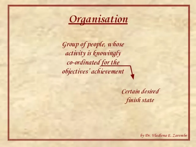 Organisation Group of people, whose activity is knowingly co-ordinated for the objectives’