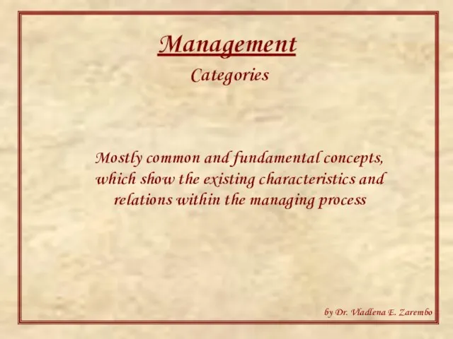 Management Categories Mostly common and fundamental concepts, which show the existing characteristics