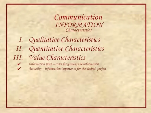 Communication INFORMATION Characteristics Qualitative Characteristics Quantitative Characteristics Value Characteristics Information price –