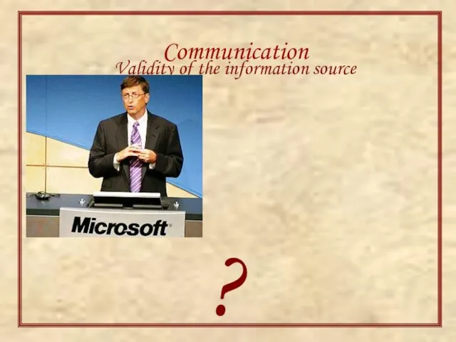 Communication Validity of the information source Access of the informant to the information source ?