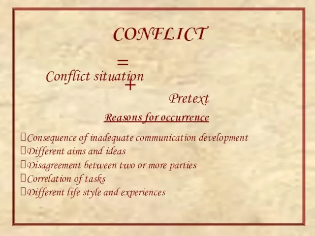 CONFLICT Conflict situation Pretext + = Reasons for occurrence Consequence of inadequate