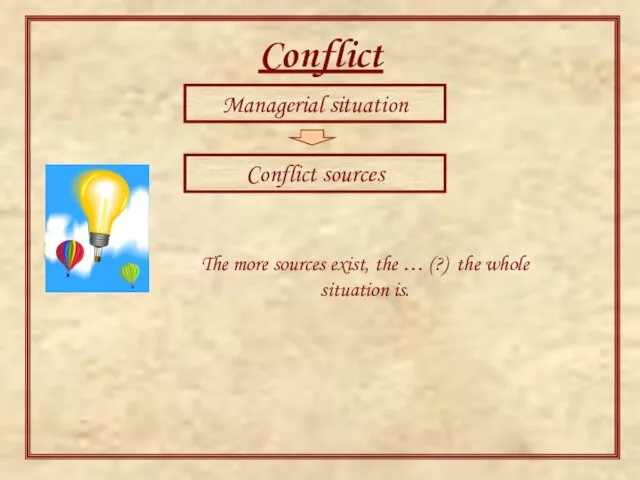 Conflict model Managerial situation Conflict sources The more sources exist, the …
