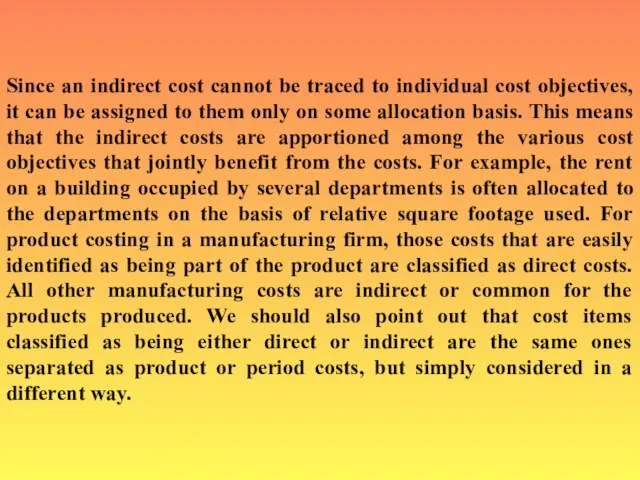 Since an indirect cost cannot be traced to individual cost objectives, it