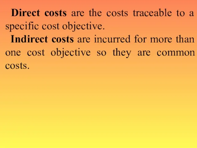 Direct costs are the costs traceable to a specific cost objective. Indirect