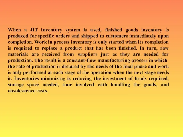 When a JIT inventory system is used, finished goods inventory is produced